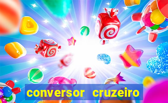 conversor cruzeiro para real